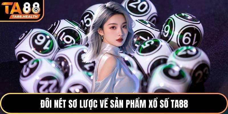 Xổ Số TA88 1 Đôi nét sơ lược về sản phẩm xổ số TA88