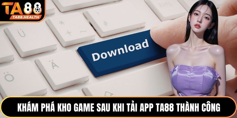 Tải App TA88 3 Khám phá kho game sau khi tải app TA88 thành công