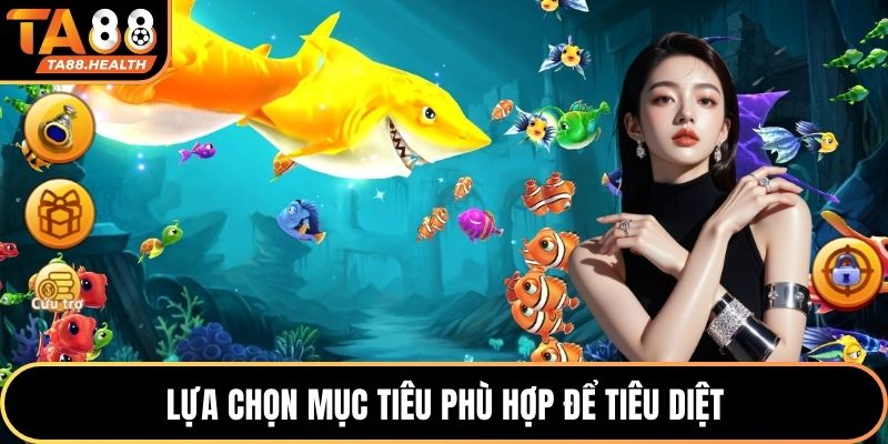 Bắn Cá Đổi Thưởng - Trải Nghiệm Giải Trí Hấp Dẫn Tại TA88 4 Lựa chọn mục tiêu phù hợp để tiêu diệt