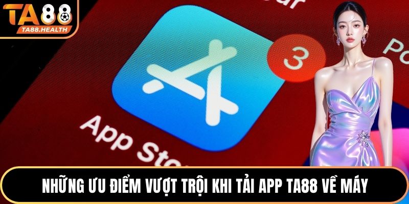Tải App TA88 1 Những ưu điểm vượt trội khi tải app TA88 về máy