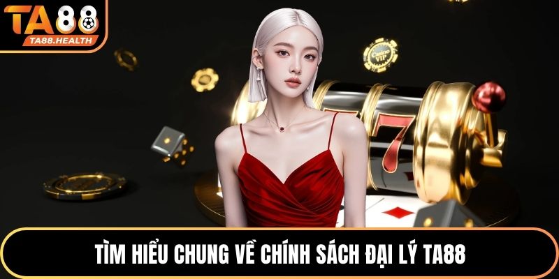 Tìm hiểu chung về chính sách đại lý TA88