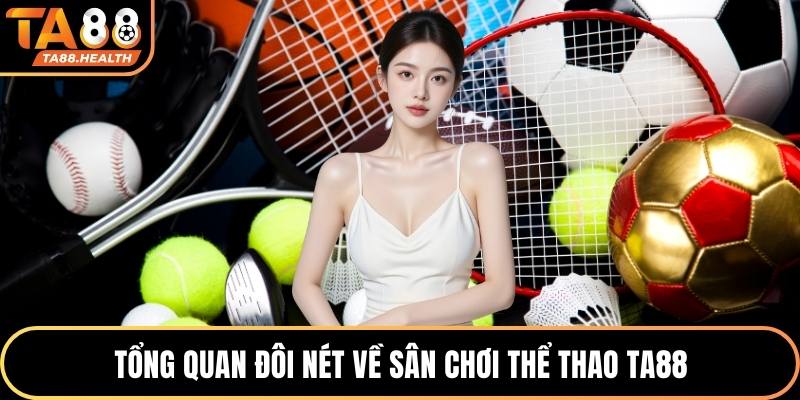 Tổng quan đôi nét về sân chơi thể thao TA88