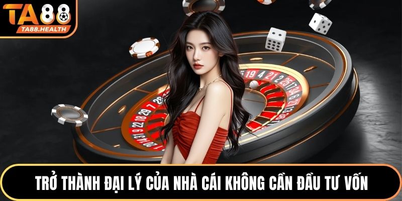Trở thành đại lý của nhà cái không cần đầu tư vốn