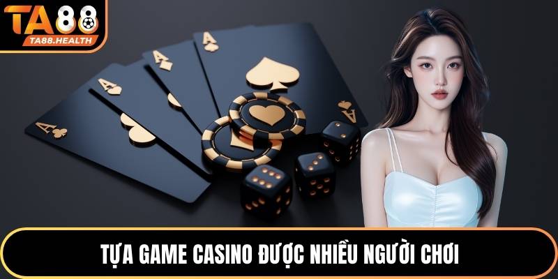 Casino TA88 3 Tựa game casino được nhiều người chơi