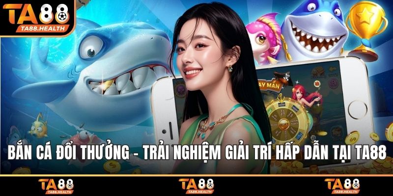 Bắn Cá Đổi Thưởng